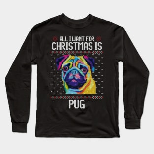 All I Want for Christmas is Pug - Christmas Gift for Dog Lover Long Sleeve T-Shirt